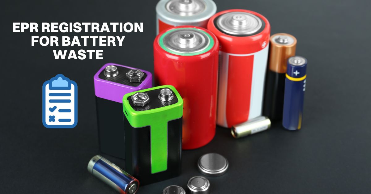 EPR Registration for Battery Waste: A Comprehensive Guide